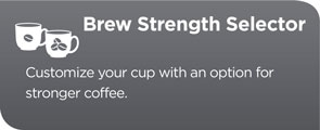 Brew strength selector. Customize your cup with an option for stronger coffee.